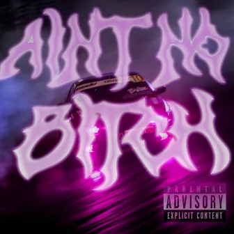 AIN'T NO BITCH by KXT4MINE