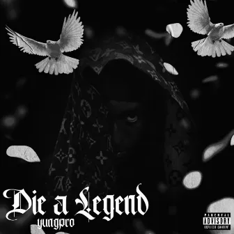 Die A Legend by YungPro