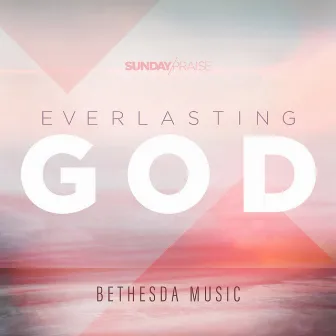 Sunday Praise | Everlasting God (Live) by Bethesda Music