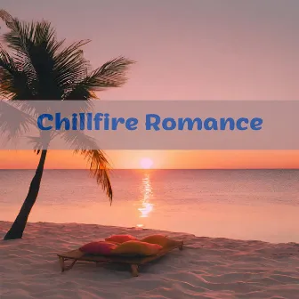 Chillfire Romance: Sensual Island Beats by Sensual Music Zone