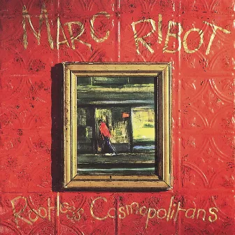 Rootless Cosmopolitans by Marc Ribot