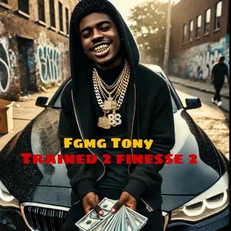 Trained 2 Finesse 2 by Fgmg Tony