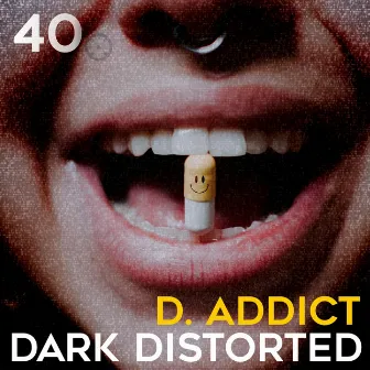 D. Addict by Dark Distorted