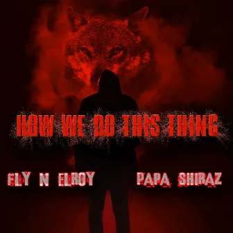 How We Do This Thing by Fly N Elroy