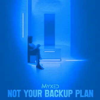 Not Your Backup Plan by Myxed