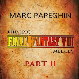 The Epic Final Fantasy VIII Medley 【PART 2】 by Marc Papeghin