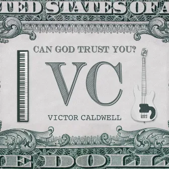 Can God Trust You? by Victor VC Caldwell