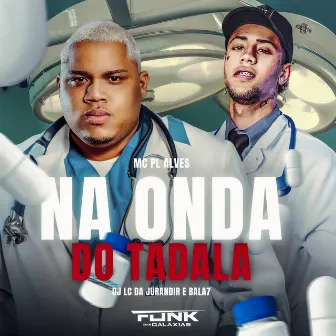 Na Onda do Tadala by DJ LC DA JURANDIR