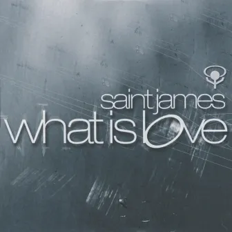 What Is Love by Saint James