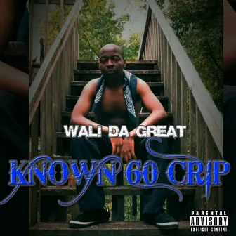 Known 60 Crip by Wali Da Great