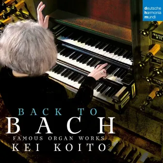 Bach: Famous Organ Works by Kei Koito