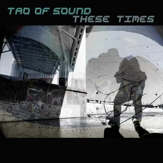 These Times by Tao Of Sound