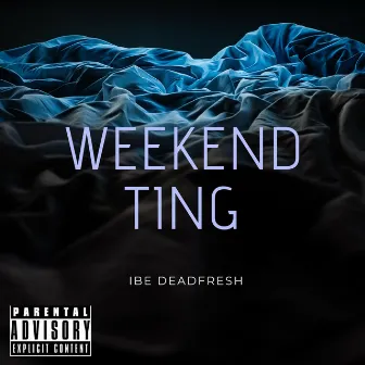 Weekend Ting by IBE DeadFresh