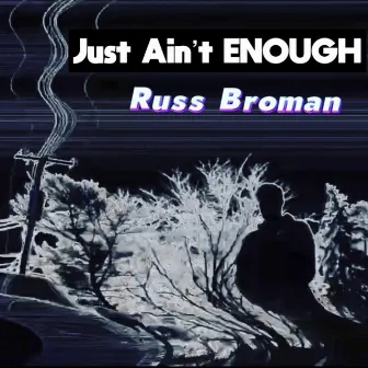 Just Ain't Enough by Russ Broman