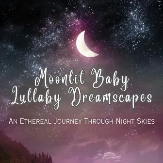 Moonlit Baby Lullaby Dreamscapes: An Ethereal Journey Through Night Skies by 