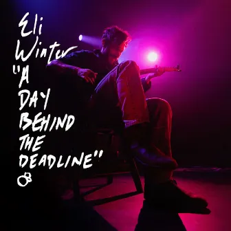 A Day Behind the Deadline by Eli Winter