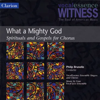 What a Mighty God: Spirituals and Gospels for Chorus by VocalEssence Chorus