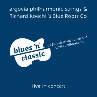 blues'n'classic (live in concert) by Argovia Philharmonic