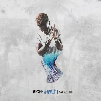 #Waveup by Wes Fif