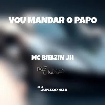 Vou Mandar o Papo by MC BIELZIN JH