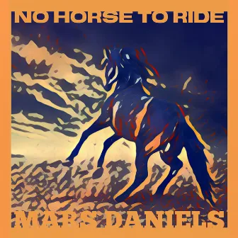 No Horse to Ride by Mars Daniels