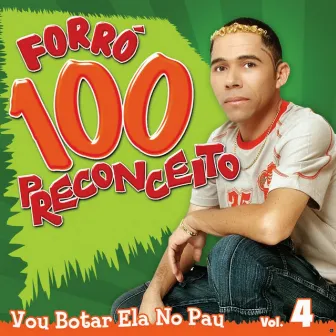 Vou Botar Ela no Pau, Vol. 4 by Forró 100 Preconceito