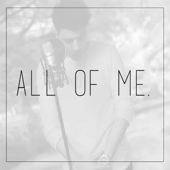 All of Me by Mc Alexiz Garcia