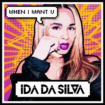 When I Want U by Ida da Silva