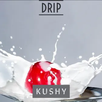 Drip by Kushy