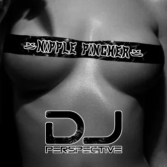 Nipple Pincher by DJ PERSPECTIVE