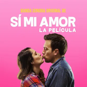 Sí Mi Amor (Banda Sonora Original de la Película) by Sí Mi Amor