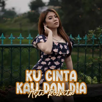 Ku Cinta Kau Dan Dia by Asti Rizkita