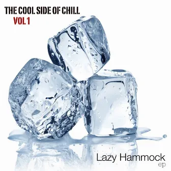 The Cool Side of Chill, Vol. 1 by Lazy Hammock