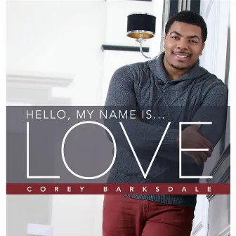 Hello My Name Is...Love by Corey Barksdale