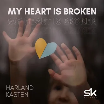 My Heart Is Broken by Harland Kasten