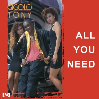 All You Need by Gigolo Tony