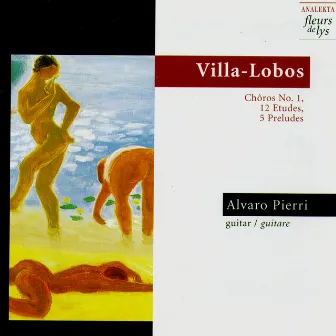 Villa-Lobos: Chôros No.1, 12 Etudes, 5 Préludes by Alvaro Pierri