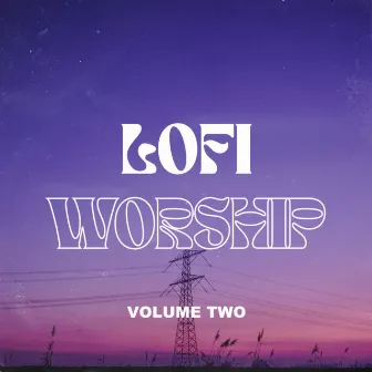 LOFI Worship: Volume 2 by LOFI Worship