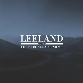 Christ Be All Around Me - Live by Leeland