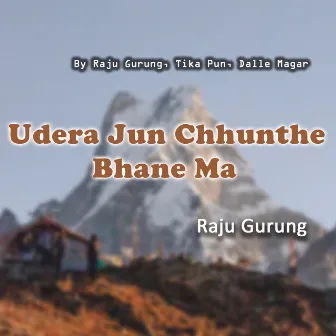 Udera Jun Chhunthe Bhane Ma by Raju Gurung