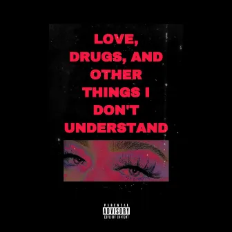 Love, Drugs, and Other Things I Don't Understand by Uncle Ricq