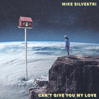 Can't Give You My Love by Mike Silvestri