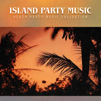 Island Party Music by Beach Party Music Collection