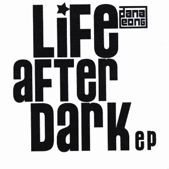 Life After Dark - Ep by Dana Leong