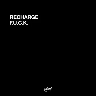 F.U.C.K. by Recharge