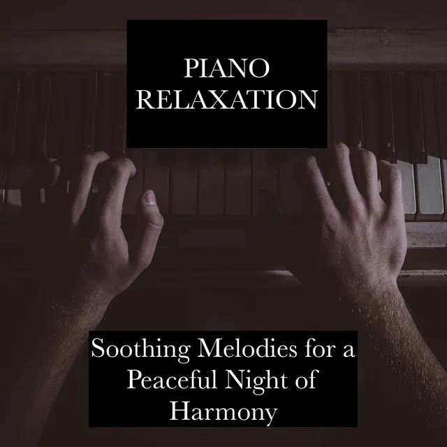 Piano Relaxation - Soothing Melodies for a Peaceful Night of Harmony