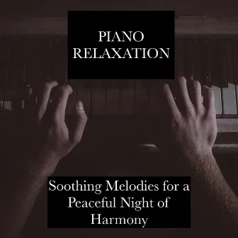 Piano Relaxation - Soothing Melodies for a Peaceful Night of Harmony by Piano Relaxation Club