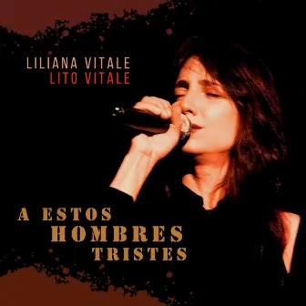 A Estos Hombres Tristes by Liliana Vitale