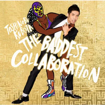 THE BADDEST 〜Collaboration〜 by Toshinobu Kubota