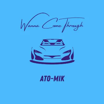 Wanna Come Through by Ato-Mik